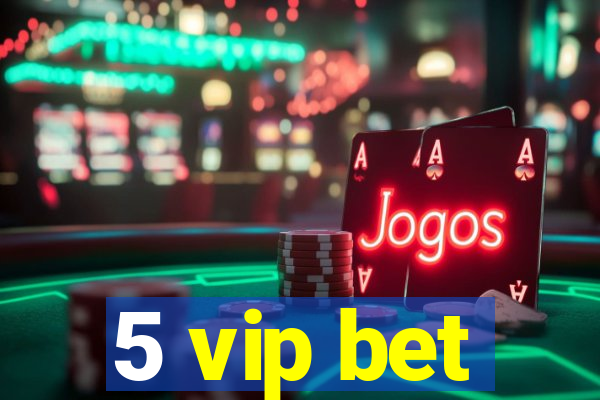 5 vip bet